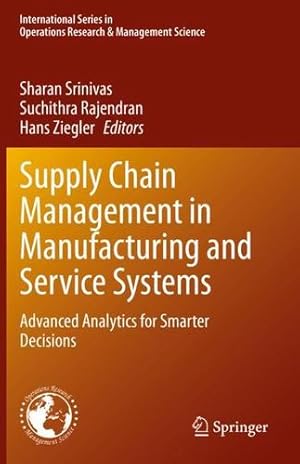 Imagen del vendedor de Supply Chain Management in Manufacturing and Service Systems: Advanced Analytics for Smarter Decisions (International Series in Operations Research & Management Science, 304) [Paperback ] a la venta por booksXpress