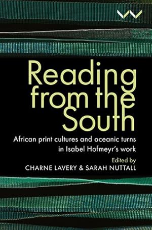 Seller image for Reading from the South: African print cultures and oceanic turns in Isabel Hofmeyr  s work by Lavery, Charne, Nuttall, Sarah, Amrith, Sunil, Baderoon, Gabeba, Barber, Karin, Bhattacharya, Rimli, Burton, Antoinette, Gqola, Pumla Dineo, Hamilton, Carolyn, Mkhize, Khwezi, Mupotsa, Danai S, Ogude, James, Ouma, Christopher EW, Primorac, Ranka, Lahiri, Madhumita, Samuelson, Meg, Subramanian, Lakshmi [Hardcover ] for sale by booksXpress