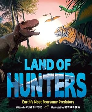Image du vendeur pour Land of Hunters: Earth's Most Fearsome Predators by Gifford, Clive [Hardcover ] mis en vente par booksXpress