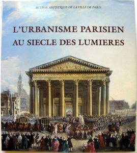 Image du vendeur pour L'urbanisme parisien au sicle des Lumires [Publi  l'occasion de l'exposition, Paris, Mairie du VIIIe arrondissement, 4 juillet-23 septembre 1996 et Paris, Mairie du Ve arrondissement, 25 septembre-30 novembre 1996] mis en vente par Papier Mouvant