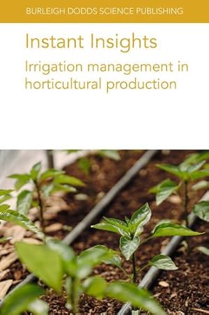 Seller image for Instant Insights: Irrigation Management in Horticultural Production: 82 (Burleigh Dodds Science: Instant Insights) by da Silva, Dr Andre, Coolong, Dr Timothy, Neilsen, Dr Denise, Neilsen, Dr Gerry, Simonne, Dr E., Ozores-Hampton, M., Simonne, A., Gazula, A., Nikolaou, Dr Georgios, Neocleous, Dr Damianos, Kitta, Dr Evangelini, Katsoulas, Prof Nikolaus, Lea-Cox, Prof John D., De Pascale, Prof. Stefania, Incrocci, Dr Luca, Massa, Dr Daniele, Rouphael, Prof Youssef, Pardossi, Prof Alberto [Paperback ] for sale by booksXpress