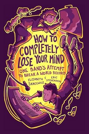 Seller image for How to Completely Lose Your Mind: A Graphic Novel Memoir of One Indie Band's Attempt to Break a World Record by Jancewicz, Elizabeth, Stevenson, Eric [Paperback ] for sale by booksXpress