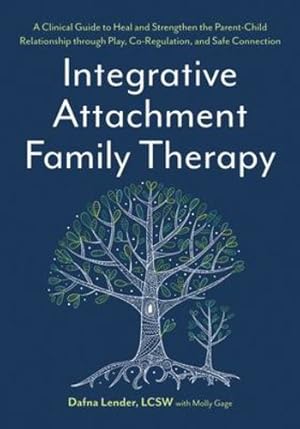 Immagine del venditore per Integrative Attachment Family Therapy: A Clinical Guide to Heal and Strengthen the Parent-Child Relationship through Play, Co-regulation, and Meaning-Making by Lender, Dafna, Gage, Molly [Paperback ] venduto da booksXpress