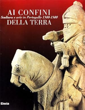 Immagine del venditore per Ai confini della terra. Scultura e arte in Portogallo 1300-1500. Ediz. illustrata venduto da Messinissa libri