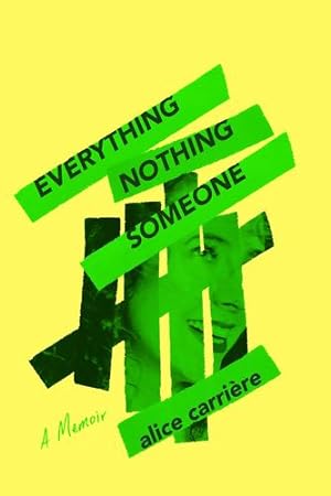 Seller image for Everything/Nothing/Someone: A Memoir by Carrière, Alice [Hardcover ] for sale by booksXpress
