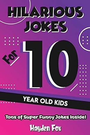 Seller image for Hilarious Jokes For 10 Year Old Kids: An Awesome LOL Joke Book For Kids Filled With Tons of Tongue Twisters, Rib Ticklers, Side Splitters and Knock Knocks by Fox, Hayden [Paperback ] for sale by booksXpress