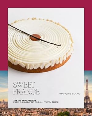 Image du vendeur pour Sweet France: The 100 Best Recipes from the Greatest French Pastry Chefs by Blanc, François [FRENCH LANGUAGE - Hardcover ] mis en vente par booksXpress