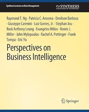 Image du vendeur pour Perspectives on Business Intelligence (Synthesis Lectures on Data Management) by Ng, Raymond T., Arocena, Patricia C., Barbosa, Denilson, Carenini, Giuseppe, Gomes, Luiz, Jou, Stephan, Leung, Anthony, Milios, Evangelos, Miller, Ren ©e J., Mylopoulos, John, Pottinger, Rachel A, Tompa, Frank, Yu, Eric [Paperback ] mis en vente par booksXpress