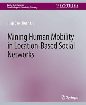 Imagen del vendedor de Mining Human Mobility in Location-Based Social Networks (Synthesis Lectures on Data Mining and Knowledge Discovery) by Gao, Huiji, Liu, Huan [Paperback ] a la venta por booksXpress