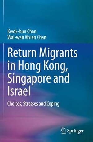 Immagine del venditore per Return Migrants in Hong Kong, Singapore and Israel: Choices, Stresses and Coping by Chan, Kwok-bun [Paperback ] venduto da booksXpress