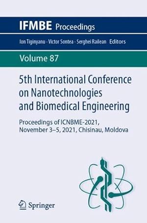 Immagine del venditore per 5th International Conference on Nanotechnologies and Biomedical Engineering: Proceedings of ICNBME-2021, November 3-5, 2021, Chisinau, Moldova (IFMBE Proceedings, 87) [Paperback ] venduto da booksXpress