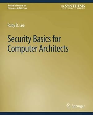 Bild des Verkufers fr Security Basics for Computer Architects (Synthesis Lectures on Computer Architecture) by Lee, Ruby B. [Paperback ] zum Verkauf von booksXpress