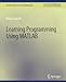Seller image for Learning Programming Using Matlab (Synthesis Lectures on Electrical Engineering) [Soft Cover ] for sale by booksXpress