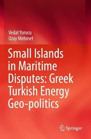 Seller image for Small Islands in Maritime Disputes: Greek Turkish Energy Geo-politics by Yorucu, Vedat, Mehmet, Ozay [Paperback ] for sale by booksXpress