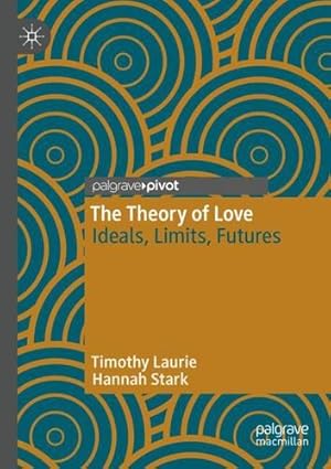 Seller image for The Theory of Love: Ideals, Limits, Futures by Laurie, Timothy, Stark, Hannah [Paperback ] for sale by booksXpress
