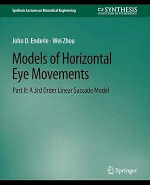 Seller image for Models of Horizontal Eye Movements, Part II: A 3rd Order Linear Saccade Model (Synthesis Lectures on Biomedical Engineering) by Enderle, John, Zhou, Wei [Paperback ] for sale by booksXpress