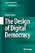 Bild des Verkufers fr The Design of Digital Democracy (Springer Textbooks in Law) by Sgueo, Gianluca [Hardcover ] zum Verkauf von booksXpress