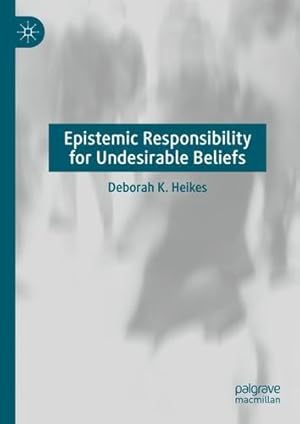 Image du vendeur pour Epistemic Responsibility for Undesirable Beliefs by Heikes, Deborah K. [Hardcover ] mis en vente par booksXpress