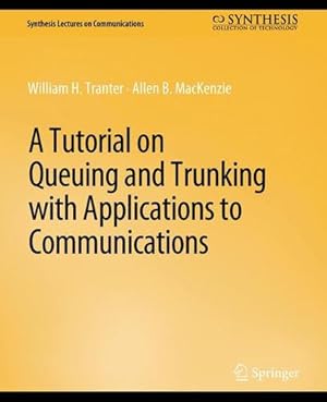 Image du vendeur pour A Tutorial on Queuing and Trunking with Applications to Communications (Synthesis Lectures on Communications) by Tranter, William, MacKenzie, Allen B. [Paperback ] mis en vente par booksXpress