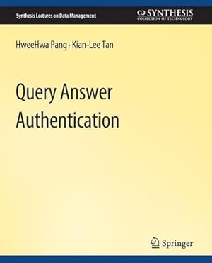 Seller image for Query Answer Authentication (Synthesis Lectures on Data Management) by Pang, HweeHwa, Kian-Lee, Tan [Paperback ] for sale by booksXpress