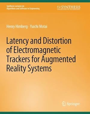 Bild des Verkufers fr Latency and Distortion of Electromagnetic Trackers for Augmented Reality Systems (Synthesis Lectures on Algorithms and Software in Engineering) by Himberg, Henry, Motai, Yuichi [Paperback ] zum Verkauf von booksXpress