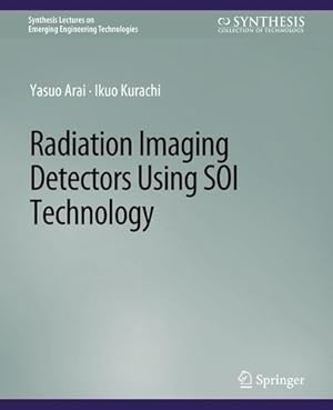 Seller image for Radiation Imaging Detectors Using SOI Technology (Synthesis Lectures on Emerging Engineering Technologies) by Arai, Yasuo, Kurachi, Ikuo [Paperback ] for sale by booksXpress