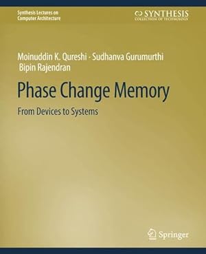 Seller image for Phase Change Memory: From Devices to Systems (Synthesis Lectures on Computer Architecture) by Muralimanohar, Naveen, Qureshi, Moinuddin K., Gurumurthi, Sudhanva, Rajendran, Bipin [Paperback ] for sale by booksXpress
