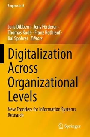 Imagen del vendedor de Digitalization Across Organizational Levels: New Frontiers for Information Systems Research (Progress in IS) [Paperback ] a la venta por booksXpress