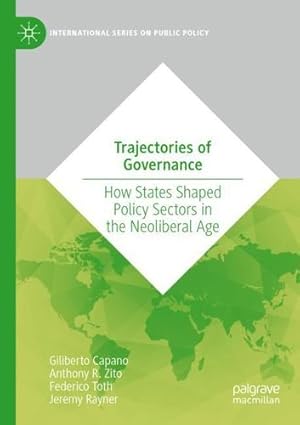 Image du vendeur pour Trajectories of Governance: How States Shaped Policy Sectors in the Neoliberal Age (International Series on Public Policy) by Capano, Giliberto, Zito, Anthony R., Toth, Federico, Rayner, Jeremy [Paperback ] mis en vente par booksXpress
