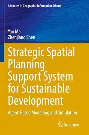 Seller image for Strategic Spatial Planning Support System for Sustainable Development: Agent-Based Modelling and Simulation (Advances in Geographic Information Science) by Ma, Yan, Shen, Zhenjiang [Paperback ] for sale by booksXpress