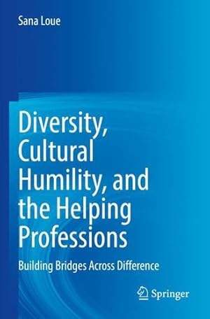 Seller image for Diversity, Cultural Humility, and the Helping Professions: Building Bridges Across Difference by Loue, Sana [Paperback ] for sale by booksXpress
