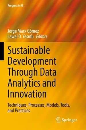 Seller image for Sustainable Development Through Data Analytics and Innovation: Techniques, Processes, Models, Tools, and Practices (Progress in IS) [Paperback ] for sale by booksXpress