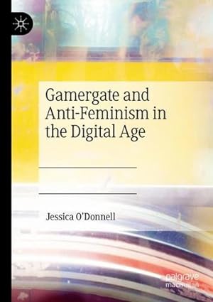 Imagen del vendedor de Gamergate and Anti-Feminism in the Digital Age by O'Donnell, Jessica [Paperback ] a la venta por booksXpress