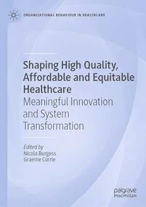 Image du vendeur pour Shaping High Quality, Affordable and Equitable Healthcare: Meaningful Innovation and System Transformation (Organizational Behaviour in Healthcare) [Hardcover ] mis en vente par booksXpress