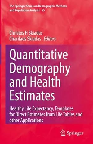 Seller image for Quantitative Demography and Health Estimates: Healthy Life Expectancy, Templates for Direct Estimates from Life Tables and other Applications (The . Methods and Population Analysis, 55) [Hardcover ] for sale by booksXpress