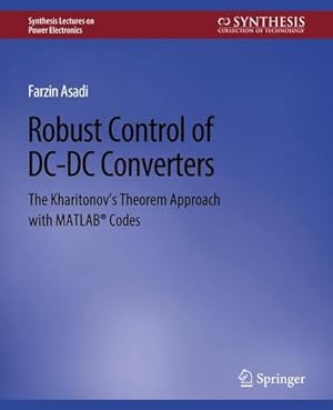 Seller image for Robust Control of DC-DC Converters: The Kharitonov's Theorem Approach with MATLAB® Codes (Synthesis Lectures on Power Electronics) by Asadi, Farzin [Paperback ] for sale by booksXpress