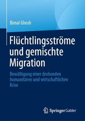 Seller image for Flüchtlingsströme und gemischte Migration: Bewältigung einer drohenden humanitären und wirtschaftlichen Krise (German Edition) by Ghosh, Bimal [Hardcover ] for sale by booksXpress