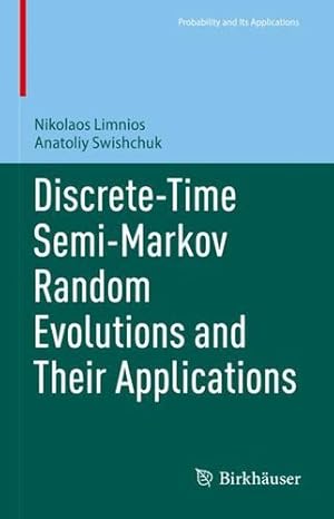 Seller image for Discrete-Time Semi-Markov Random Evolutions and Their Applications (Probability and Its Applications) by Limnios, Nikolaos, Swishchuk, Anatoliy [Hardcover ] for sale by booksXpress