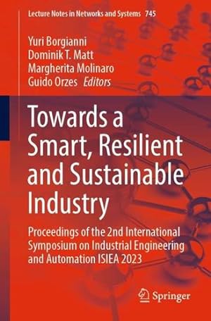 Immagine del venditore per Towards a Smart, Resilient and Sustainable Industry: Proceedings of the 2nd International Symposium on Industrial Engineering and Automation ISIEA 2023 (Lecture Notes in Networks and Systems, 745) [Paperback ] venduto da booksXpress