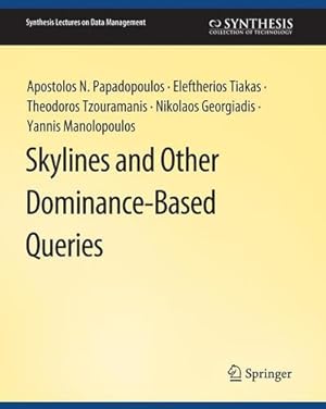 Seller image for Skylines and Other Dominance-Based Queries (Synthesis Lectures on Data Management) by Papadopoulos, Apostolos N., Tiakas, Eleftherios, Tzouramanis, Theodoros, Georgiadis, Nikolaos, Manolopoulos, Yannis [Paperback ] for sale by booksXpress