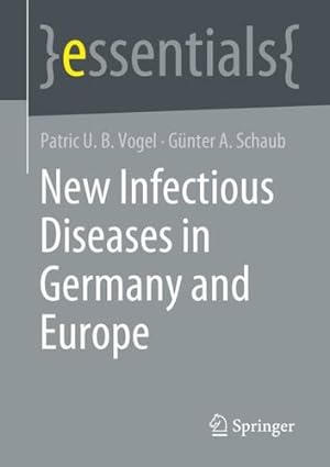 Seller image for New Infectious Diseases in Germany and Europe (essentials) by Vogel, Patric U. B., Schaub, G ¼nter A. [Paperback ] for sale by booksXpress