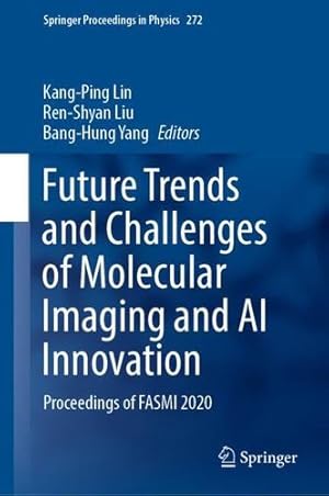 Bild des Verkufers fr Future Trends and Challenges of Molecular Imaging and AI Innovation: Proceedings of FASMI 2020 (Springer Proceedings in Physics, 272) [Hardcover ] zum Verkauf von booksXpress