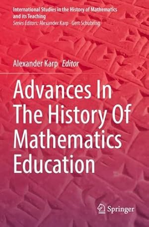 Seller image for Advances In The History Of Mathematics Education (International Studies in the History of Mathematics and its Teaching) [Paperback ] for sale by booksXpress