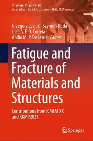 Image du vendeur pour Fatigue and Fracture of Materials and Structures: Contributions from ICMFM XX and KKMP2021 (Structural Integrity, 24) [Hardcover ] mis en vente par booksXpress