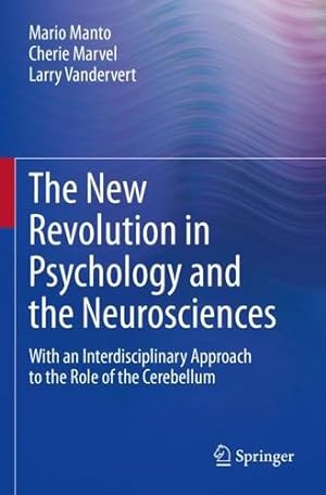 Seller image for The New Revolution in Psychology and the Neurosciences: With an Interdisciplinary Approach to the Role of the Cerebellum by Manto, Mario, Marvel, Cherie, Vandervert, Larry [Paperback ] for sale by booksXpress