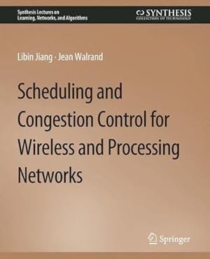 Bild des Verkufers fr Scheduling and Congestion Control for Wireless and Processing Networks (Synthesis Lectures on Learning, Networks, and Algorithms) by Jiang, Libin, Walrand, Jean [Paperback ] zum Verkauf von booksXpress