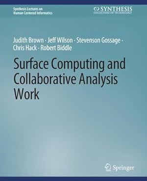 Seller image for Surface Computing and Collaborative Analysis Work (Synthesis Lectures on Human-Centered Informatics) by Brown, Judith, Wilson, Jeff, Biddle, Robert, Hack, Chris, Gossage, Stevenson [Paperback ] for sale by booksXpress