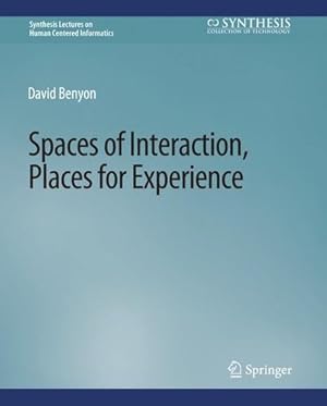 Seller image for Spaces of Interaction, Places for Experience (Synthesis Lectures on Human-Centered Informatics) by Benyon, David [Paperback ] for sale by booksXpress