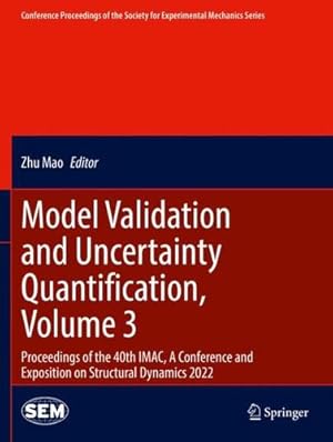 Seller image for Model Validation and Uncertainty Quantification, Volume 3: Proceedings of the 40th IMAC, A Conference and Exposition on Structural Dynamics 2022 . Society for Experimental Mechanics Series) [Paperback ] for sale by booksXpress