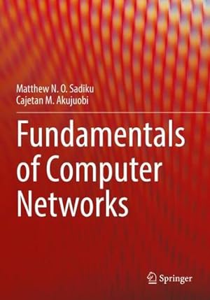 Imagen del vendedor de Fundamentals of Computer Networks by Sadiku, Matthew N. O., Akujuobi, Cajetan M. [Paperback ] a la venta por booksXpress